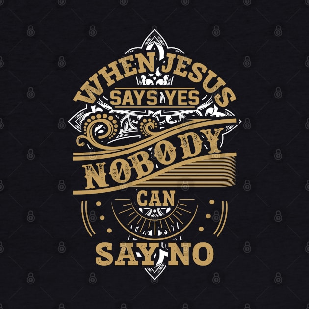 When Jesus Says Yes Nobody Can Say No Christian Gift by Merchweaver